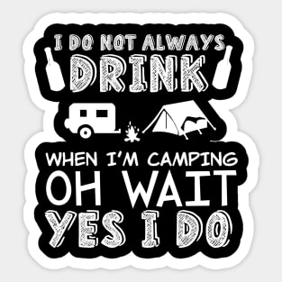 I don't always drink when i'm camping Sticker